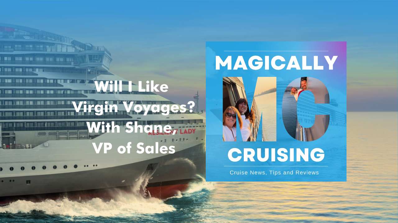 Will I Enjoy Virgin Voyages? With Shane, VP of Sales