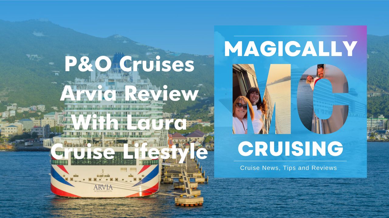 Podcast review of P&O Arvia with Laura from Cruise Lifestyle